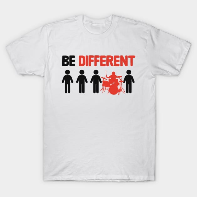 Be Different - Funny Drummer T-Shirt by Issho Ni